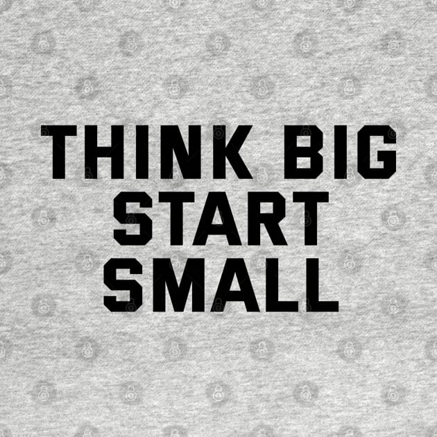 Think Big Start Small by Texevod